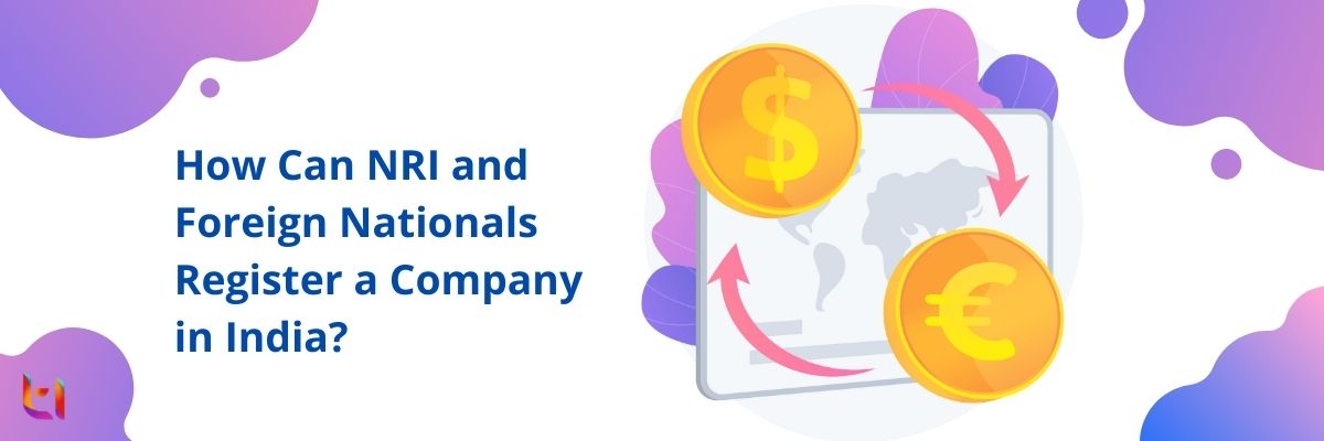 How Can NRI and Foreign Nationals Register a Company in India? Legal Guidance