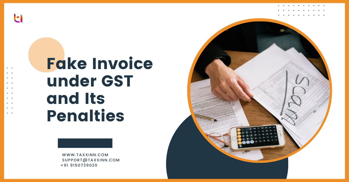 What Is A Fake Invoice Under GST And Its Penalties? - Taxxinn