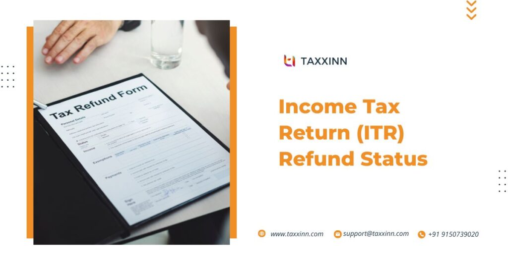 How to Know ITR Refund Status? | A Step-by-Step Guide. - Taxxinn